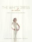 Beth Lindsay Ch The White Dress in Color: Wedding Inspiratio (Gebundene Ausgabe)
