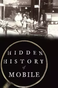 Hidden History of Mobile, Alabama, Hidden History, Paperback