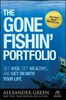 Gone Fishin' Portfolio : Get Wise, Get Wealthy-And Get On With Your Life, Pap...