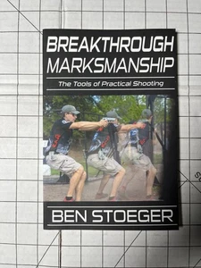 Breakthrough Marksmanship : The Tools of Practical Shooting by Ben Stoeger TPB - Imagen 1 de 4