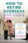 How to Retire Overseas: Everything You Need- 9781594630651, Peddicord, hardcover