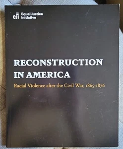 RECONSTRUCTION IN AMERICA Racial Violence After The Civil War 1865-1876 EJI - Picture 1 of 3