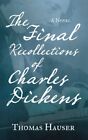 Final Recollections Of Charles Dickens, Paperback By Hauser, Thomas, Brand Ne...