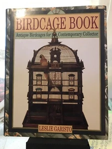 The Birdcage Book: Antique Birdcages for Contemporary Collector Garisto, Leslie - Picture 1 of 1