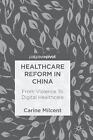 Healthcare Reform In China: From Violence To Digital Healthcare By Carine Milcen