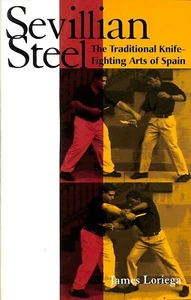 Sevillian Steel The Traditional Knife-Fighting Arts Of Spain by Loriega SC 1999 - Picture 1 of 2