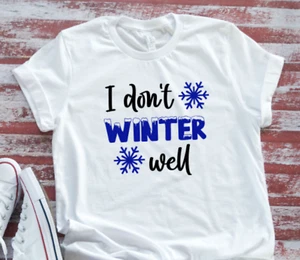 I Don't Winter Well, Unisex White Short Sleeve T-shirt - Picture 1 of 2