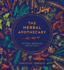 The Herbal Apothecary: Recipes, Remedies and Rituals by Iverson, Christine