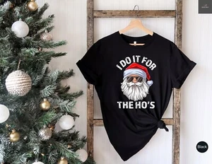 I Do It For The Ho's Tshirt , Rude Christmas Shirt, Santa Face Shirt, Santa Xmas - Picture 1 of 7