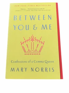 Between You and Me : Confessions of a Comma Queen by Mary Norris (2016, Trade... - Picture 1 of 6