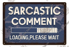 Sarcastic Comment Loading Please Wait Metal Tin Sign Funny Poster Humour Plaque