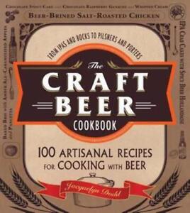 The Craft Beer Cookbook : des IPA et des boucs aux pilsners et aux porteurs, 100 Artisa