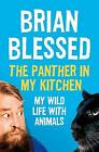 The Panther In My Kitchen: My Wild Life With Animals by Blessed, Brian Book The