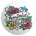 Feminist Killjoy BUTTON PIN BADGE 25mm 1 INCH Feminism Tattoo Funny Political