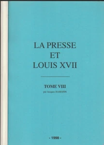 LA PRESSE ET LOUIS XVII. TOME VIII. JACQUES HAMANN. 1998 - Picture 1 of 3