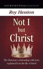 Not I but Christ: The Christian's Relationship with Jesus Explained from the Lif