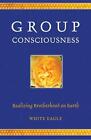 Group Consciousness: Realizing Brotherhood on Earth by White Eagle (English) Pap