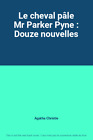 Le cheval pâle Mr Parker Pyne : Douze nouvelles