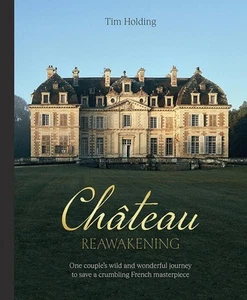 Chateau Reawakening: One Couple's Wild And Wonderful Journey To Restore A Crumbl - Picture 1 of 1