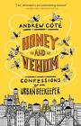 Honey and Venom: Confessions of an Urban Beekeeper by Andrew Cot? (English) Pape