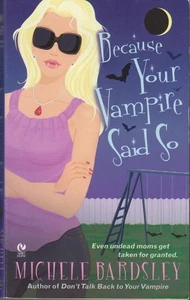 Because Your Vampire Said So. Bardsley, Michele: - Picture 1 of 1