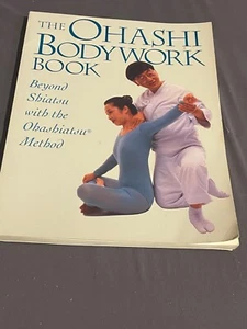 The Ohashi Bodywork Book : Beyond Shiatsu with the Ohashiatsu Method by W.Ohashi - Picture 1 of 3