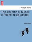 The Triumph of Music: a Poem: in six cantos.                                   