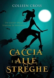 Caccia alle Streghe: I gialli delle streghe di Westwick #1 by Colleen Cross (Ita - Picture 1 of 1