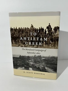 TO ANTIETAM CREEK: THE MARYLAND CAMPAGNE OF SEPTEMBER 1862 By David S. Hartwig - Bild 1 von 10