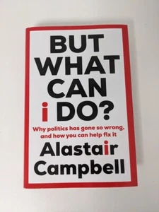 But What Can I Do? by Alastair Campbell - Signed Best Wishes by Author Hardback - Picture 1 of 5