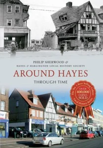 Around Hayes Through Time... By Hayes & Harlinton Local History Society, Philip - Imagen 1 de 1