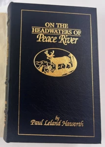 On The Headwaters of Peace River by Paul Leland Haworth 1996 Ltd Ed Hardcover HB - Picture 1 of 18