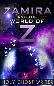 Zamira and The World of Z By Holy Ghost Writer - New Copy - 9781492279105
