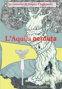 Sagnelli - LE CRONACHE DI HIRPUS IL LEGIONARIO - L'AQUILA PERDUTA - Ne - P555z - Imagen 1 de 1
