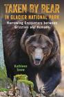 Taken By Bear in Glacier National Park: Harrowing Encounters between Grizzlies a