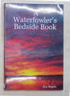 Begbie A Waterfowler's Bedside Book. 2006 (Caccia Acquatici - Autograf Autore)