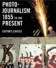 Photojournalism 1855 To The Present: Editor's Choice By Reuel Golden: Used