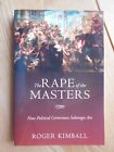 Rape of the Masters : How Political Correctness Sabotages Art. Kimball, Roger: