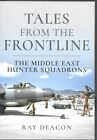 Tales From The Frontline: The Middle East Hunter Squadrons - Ray Deacon New