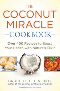 The Coconut Miracle Cookbook by Bruce Fife Over 400 Coconut Oil Recipes WT71579 - Picture 1 of 1