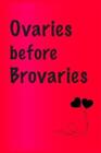 Cute Friendship Quotes Notebooks Ovaries Before Brovaries (Tascabile)