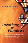 Preaching To Pluralists: How To Proc..., Altrock, Chris