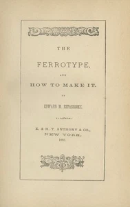 Edward M Estabrooke / THE FERROTYPE AND HOW TO MAKE IT 1883 4. Auflage - Bild 1 von 1