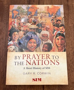 By Prayer To The Nations, A History of SIM by Gary R. Corwin *AUTOGRAPHED* PB - Picture 1 of 14
