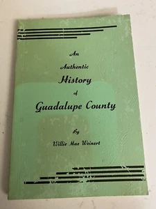 AN AUTHENTIC HISTORY OF GUADALUPE COUNTY (TX) BY WILLIE MAE WEINERT - Picture 1 of 5