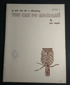 If You Can Tie A Shoestring You Can Do Macrame by Pat Depke Book 1 1975 - Picture 1 of 5