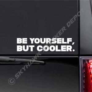 Be Yourself Funny Bumper Sticker Vinyl Window Decal Car JDM Sticker Macbook Air - Picture 1 of 3