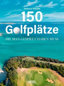 Stefanie Waldek 150 Golfplätze, die man gespielt haben muss - Golf Geschenkbuch - Bild 1 von 1