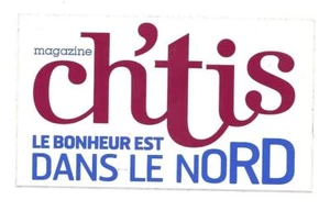 Autocollant Publicitaire & Magazine CH'TIS LE BONHEUR EST DANS LE NORD & - Foto 1 di 1