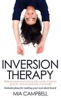 Inversion Therapy: Relieve Lower Back And Sciatica Pain, By Mia Campbell **New**